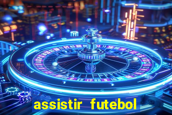 assistir futebol multi max